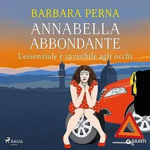 «Annabella Abbondante. L'essenziale è invisibile agli occhi» by Barbara Perna