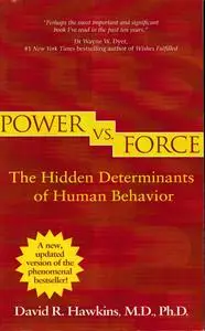 Power vs. Force: The Hidden Determinants of Human Behavior (Revised Edition)