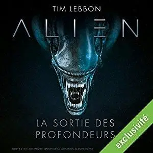 Tim Lebbon, Dirk Maggs, "Alien : La sortie des profondeurs"