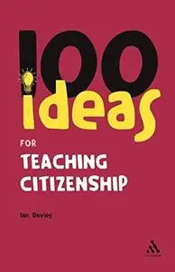 100 Ideas for Teaching Citizenship (Continuum One Hundreds)