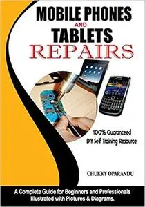 Mobile Phones and Tablets Repairs: A Complete Guide for Beginners and Professionals [Repost]