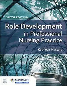 Role Development in Professional Nursing Practice Ed 6