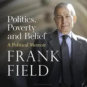 Politics, Poverty and Belief: A Political Memoir [Audiobook]