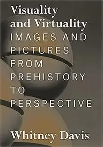 Visuality and Virtuality: Images and Pictures from Prehistory to Perspective