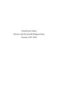 Unwelcome Exiles. Mexico and the Jewish Refugees from Nazism, 1933-1945