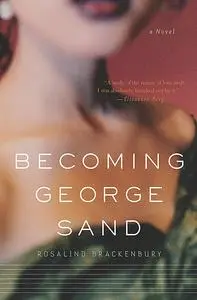 «Becoming George Sand» by Rosalind Brackenbury