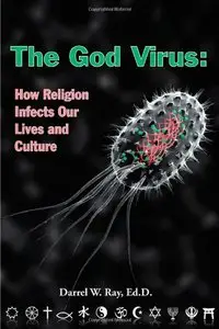 The God Virus: How Religion Infects Our Lives And Culture