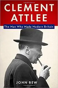 Clement Attlee: The Man Who Made Modern Britain (Repost)