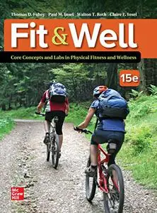 Fit & Well: Core Concepts and Labs in Physical Fitness and Wellness, 15th Edition