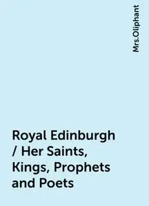 «Royal Edinburgh / Her Saints, Kings, Prophets and Poets» by None