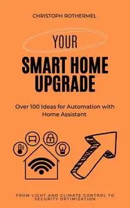 Your Smart Home Upgrade: Over 100 Ideas for Automation with Home Assistant