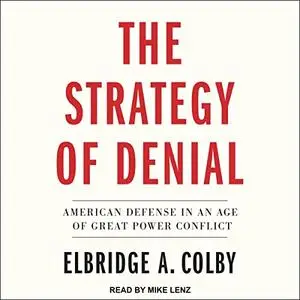 The Strategy of Denial: American Defense in an Age of Great Power Conflict [Audiobook]
