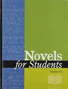 Novels for Students: Presenting Analysis, Context and Criticism on Commonly Studied Novels (Novels for Students, 61)