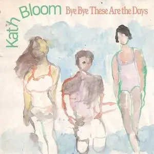 Kath Bloom - Bye Bye These Are The Days (2020) [Official Digital Download]