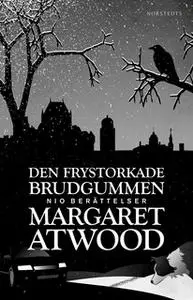 «Den frystorkade brudgummen - och andra berättelser» by Margaret Atwood