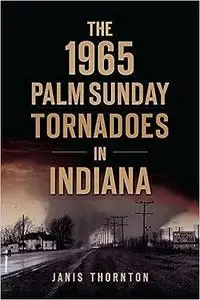 The 1965 Palm Sunday Tornadoes in Indiana