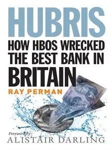 Hubris: How HBOS Wrecked the Best Bank in Britain