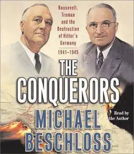 The Conquerors: Roosevelt, Truman, and the Destruction of Hitler's Germany, 1941-1945 [Audiobook] {Repost}