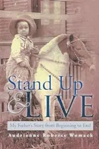 Stand Up and Live: My Father's Story from Beginning to End