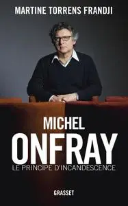 Martine Torrens Frandji, "Michel Onfray, le principe d'incandescence"