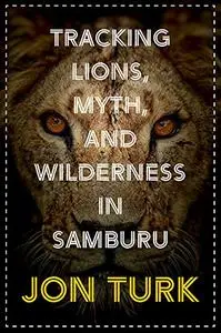 Tracking Lions, Myth, and Wilderness in Samburu