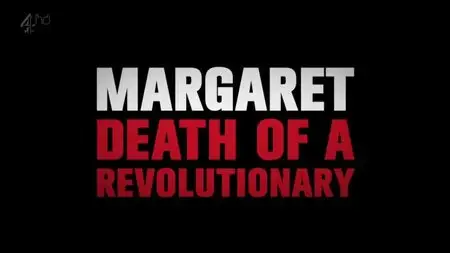 Channel 4 - Margaret: Death of a Revolutionary (2013)