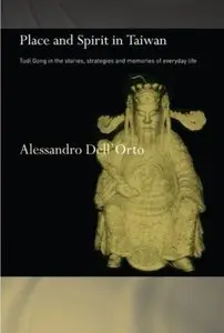 Place and Spirit in Taiwan: Tudi Gong in the Stories, Strategies and Memories of Everyday Life