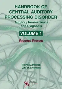 Handbook of Central Auditory Processing Disorder, Volume I: Auditory Neuroscience and Diagnosis, 2nd Edition