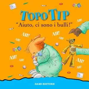 «Topo Tip. Aiuto ci sono i bulli!» by Anna Casalis