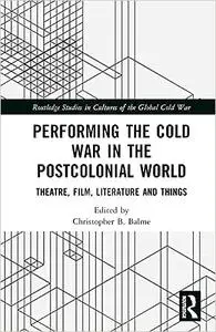 Performing the Cold War in the Postcolonial World