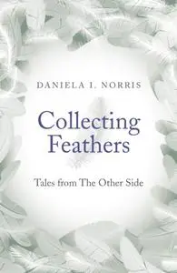 «Collecting Feathers» by Daniela I. Norris