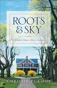 Roots and Sky: A Journey Home in Four Seasons