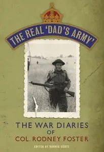 Real Dad's Army: The War Diaries of Col. Rodney Foster