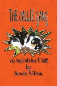 «The Callie Gang: Who Said Cats Don't Talk?» by Nicole Wilson