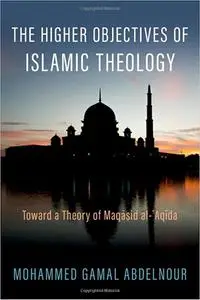 The Higher Objectives of Islamic Theology: Toward a Theory of Maqasid al-Aqida