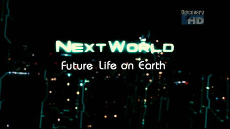 [Discovery] NextWorld - Future Life on Earth (2008)