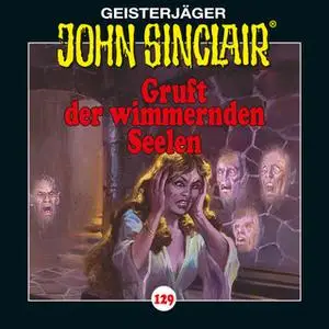 «John Sinclair - Folge 129: Gruft der wimmernden Seelen» by Jason Dark