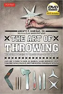 The Art of Throwing: The Definitive Guide to Thrown Weapons Techniques