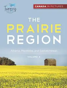 Canada In Pictures: The Prairie Region, Volume 4 - Alberta, Manitoba, and Saskatchewan