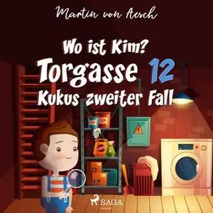 «Torgasse 12 - Kukus zweiter Fall: Wo ist Kim?» by Martin von Aesch