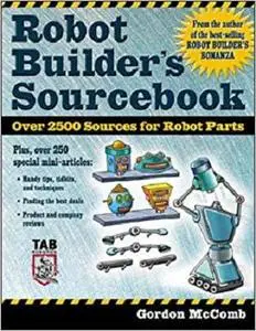 Robot Builder's Sourcebook : Over 2,500 Sources for Robot Parts [Repost]