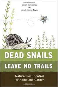 Dead Snails Leave No Trails, Revised: Natural Pest Control for Home and Garden [Repost]