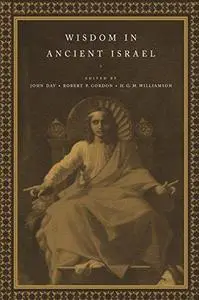 Wisdom in Ancient Israel: Essays in honour of J.A. Emerton