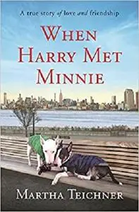 When Harry Met Minnie: A True Story of Love and Friendship