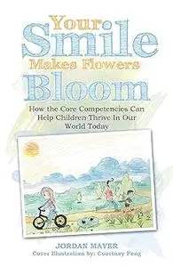 Your Smile Makes Flowers Bloom: How the Core Competencies Can Help Children Thrive In Our World Today