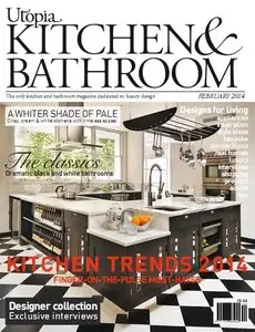Utopia Kitchen & Bathroom Magazine February 2014