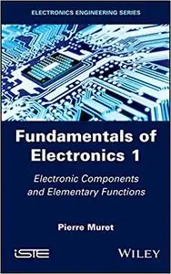 Fundamentals of Electronics 1: Electronic Components and Elementary Functions