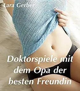 Doktorspiele mit dem Opa der besten Freundin – Erotische Kurzgeschichte (Erstes Mal)