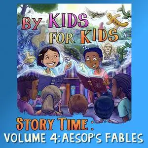 «By Kids For Kids Story Time: Volume 04 - Aesop's Fables» by By Kids For Kids Story Time