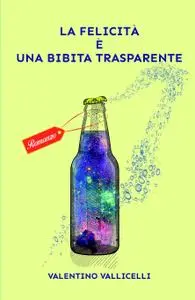 La Felicità è una bibita trasparente
